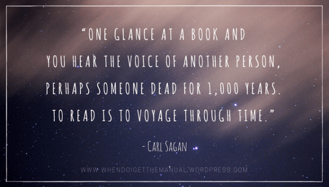 “One glance at a book and you hear the voice of another person, perhaps someone dead for 1,000 years. To read is to voyage thr.png